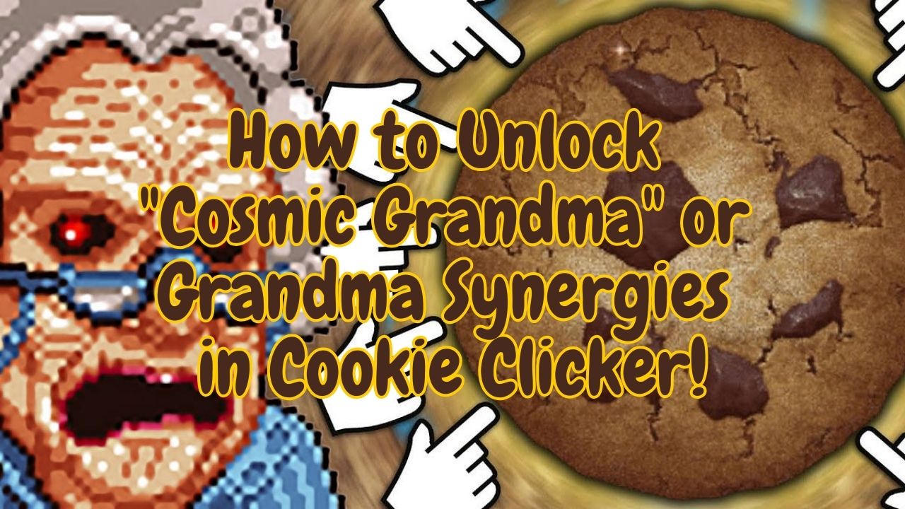 How to Unlock "Cosmic Grandma" or Grandma Synergies in Cookie Clicker