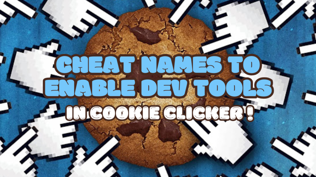 HOW TO USE CHEAT NAMES IN COOKIE CLICKER TO ENABLE DEV TOOLS! Cookie Clicker