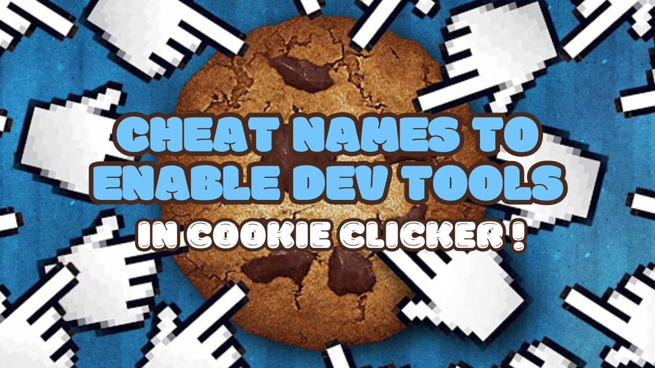 CHEAT NAMES TO ENABLE DEV TOOLS IN COOKIE CLICKER!