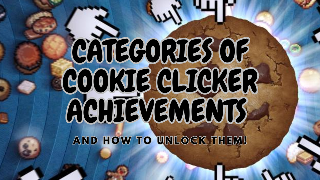 CATEGORIES OF COOKIE CLICKER ACHIEVEMENTS AND HOW TO UNLOCK THEM!