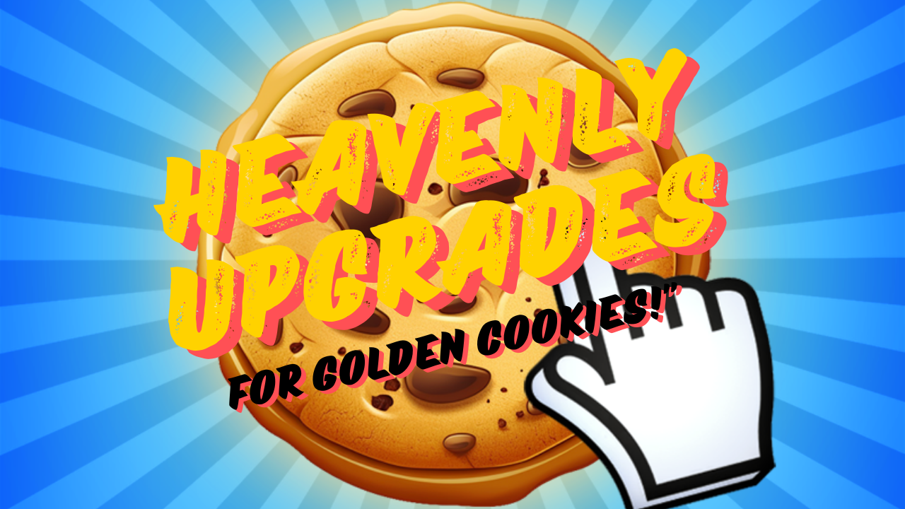 HEAVENLY UPGRADES FOR GOLDEN COOKIES!