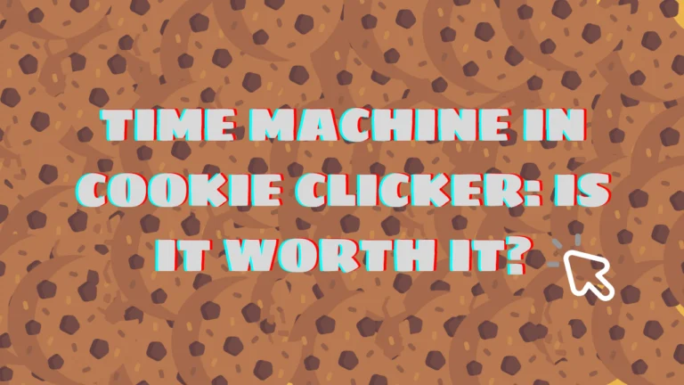 TIME MACHINE IN COOKIE CLICKER: IS IT WORTH IT?