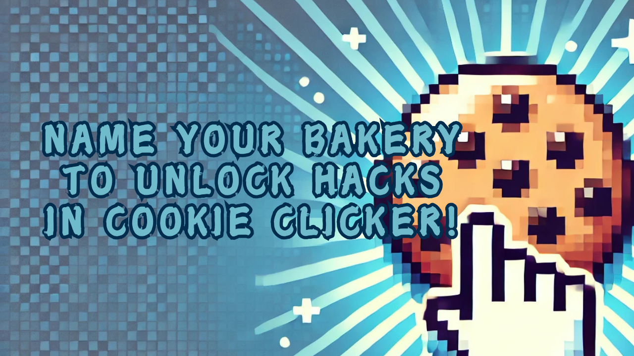 NAME YOUR BAKERY TO UNLOCK HACKS IN COOKIE CLICKER!