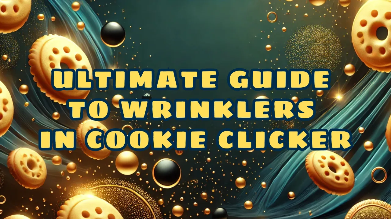 ULTIMATE GUIDE TO WRINKLERS IN COOKIE CLICKER